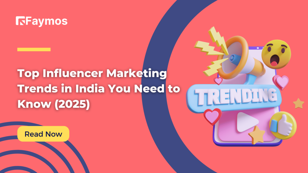 Top Influencer Marketing Trends in India You Need to Know (2025)