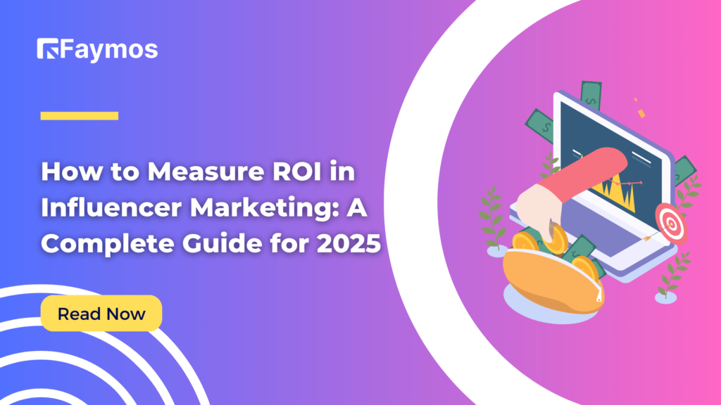 How to Measure ROI in Influencer Marketing: A Complete Guide for 2025