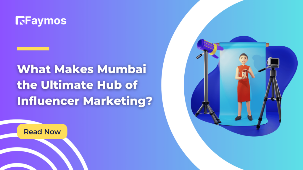 What Makes Mumbai the Ultimate Hub of Influencer Marketing?