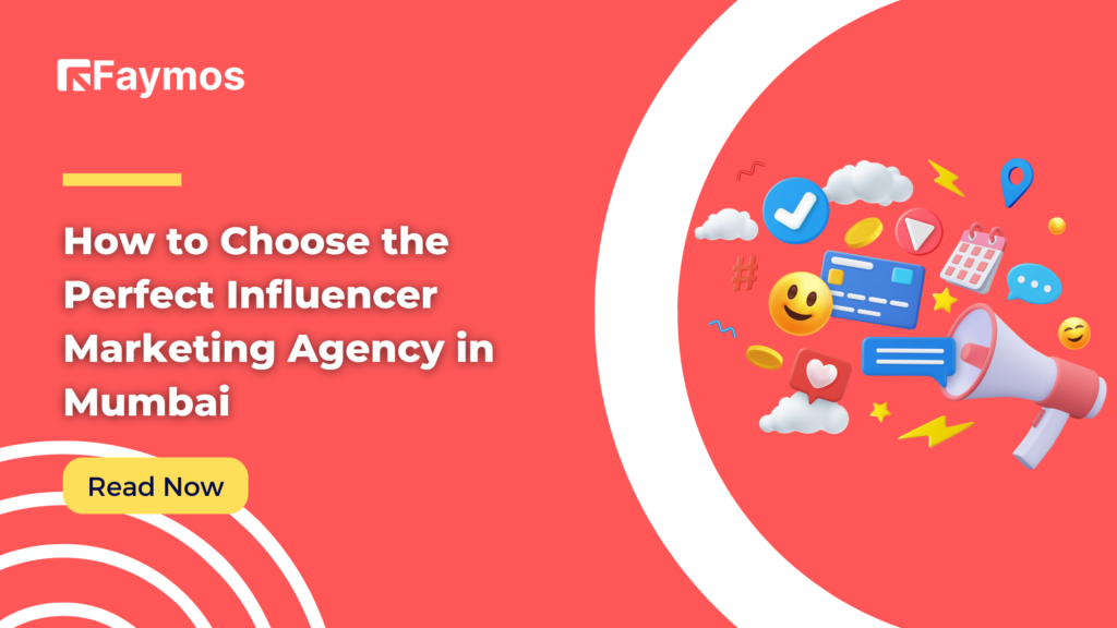 How to Choose the Perfect Influencer Marketing Agency in Mumbai