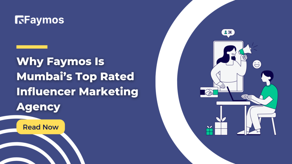 Why Faymos Is Mumbai’s Top Rated Influencer Marketing Agency